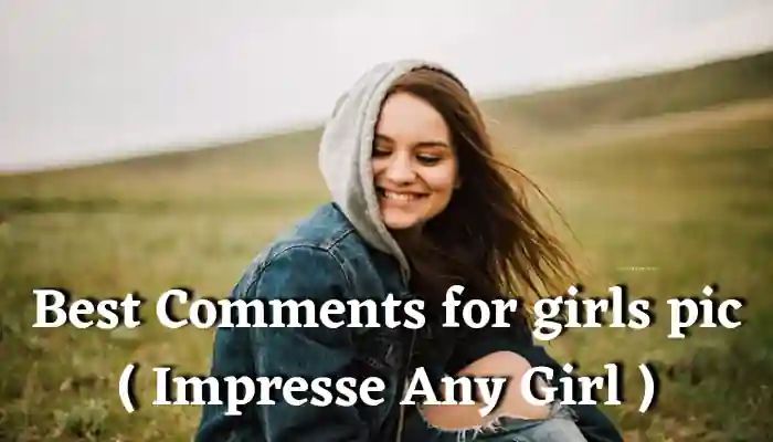 250+ Best Comments For Girls Pic On Instagram To Impress Her
