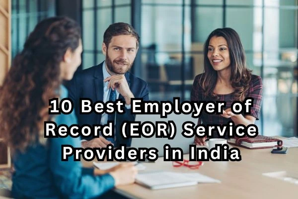 10 Best EOR Service Providers in India for Global Businesses